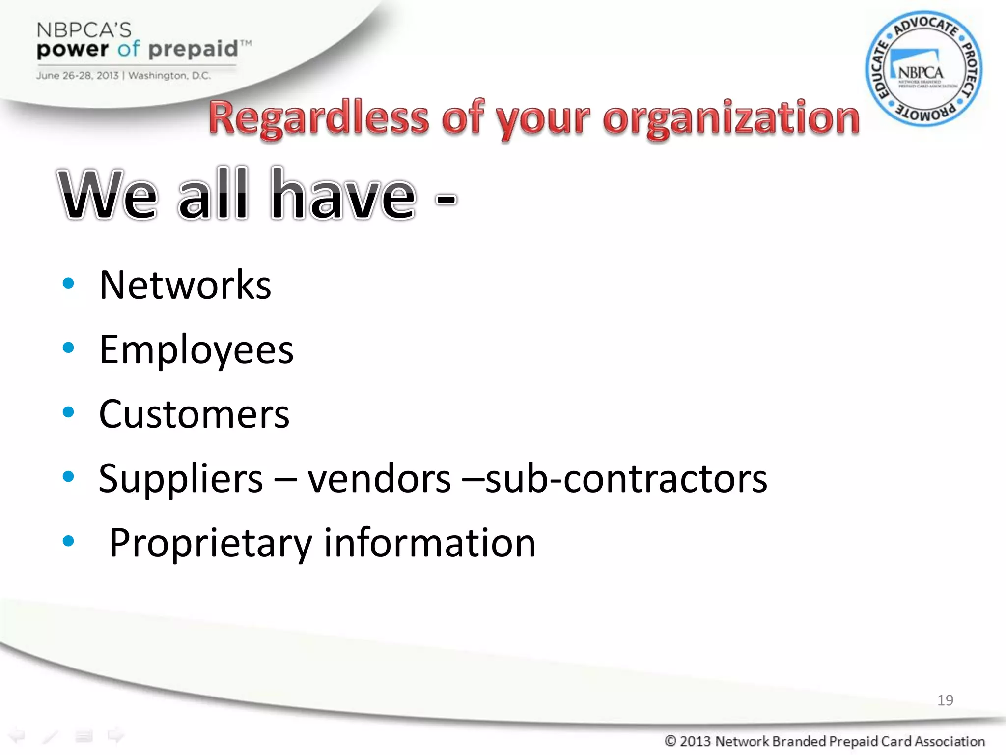 • Networks
• Employees
• Customers
• Suppliers – vendors –sub-contractors
• Proprietary information
19
 