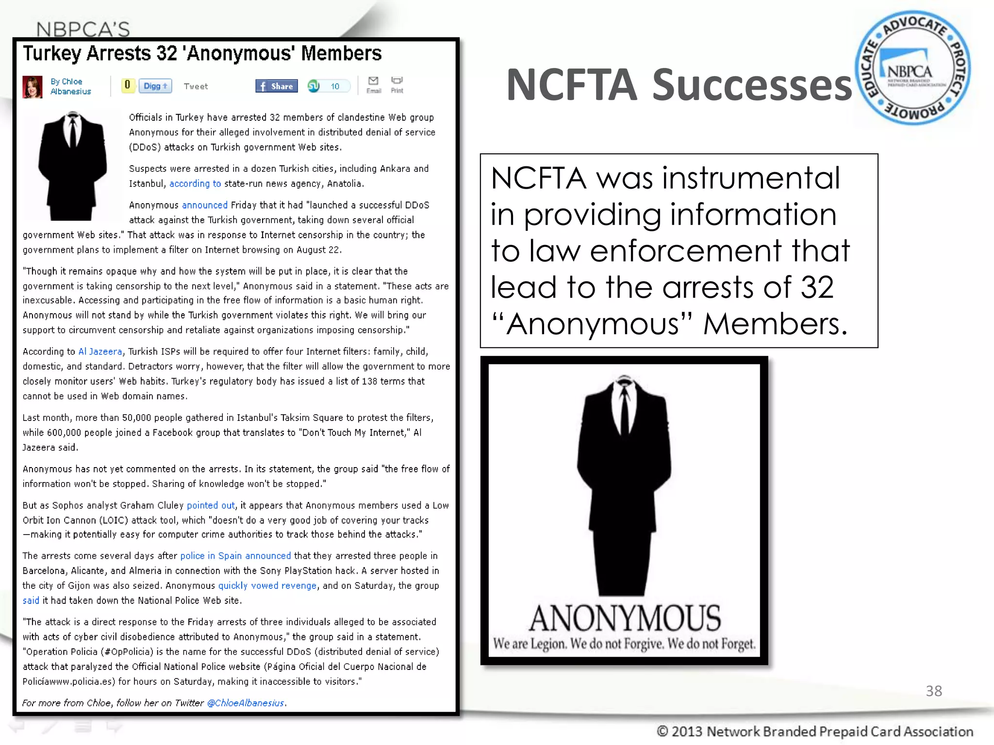 NCFTA was instrumental
in providing information
to law enforcement that
lead to the arrests of 32
“Anonymous” Members.
NCFTA Successes
38
 