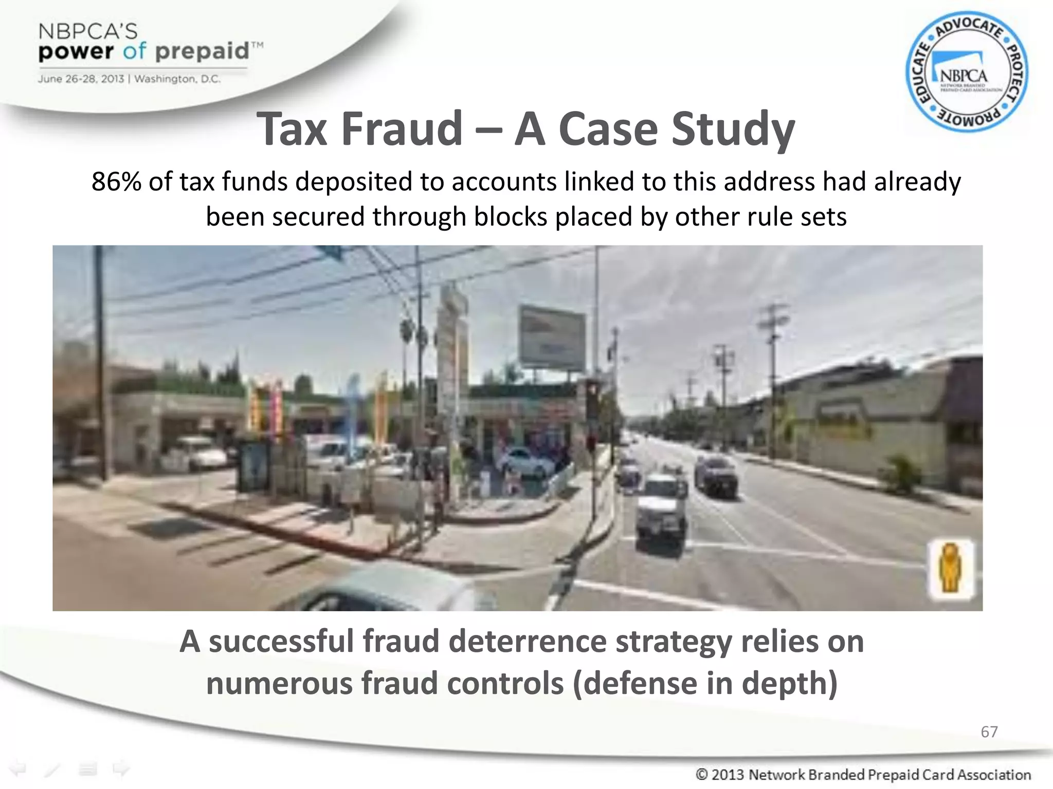 Tax Fraud – A Case Study
86% of tax funds deposited to accounts linked to this address had already
been secured through blocks placed by other rule sets
67
A successful fraud deterrence strategy relies on
numerous fraud controls (defense in depth)
 