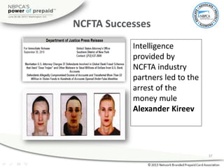 Intelligence
provided by
NCFTA industry
partners led to the
arrest of the
money mule
Alexander Kireev
NCFTA Successes
37
 