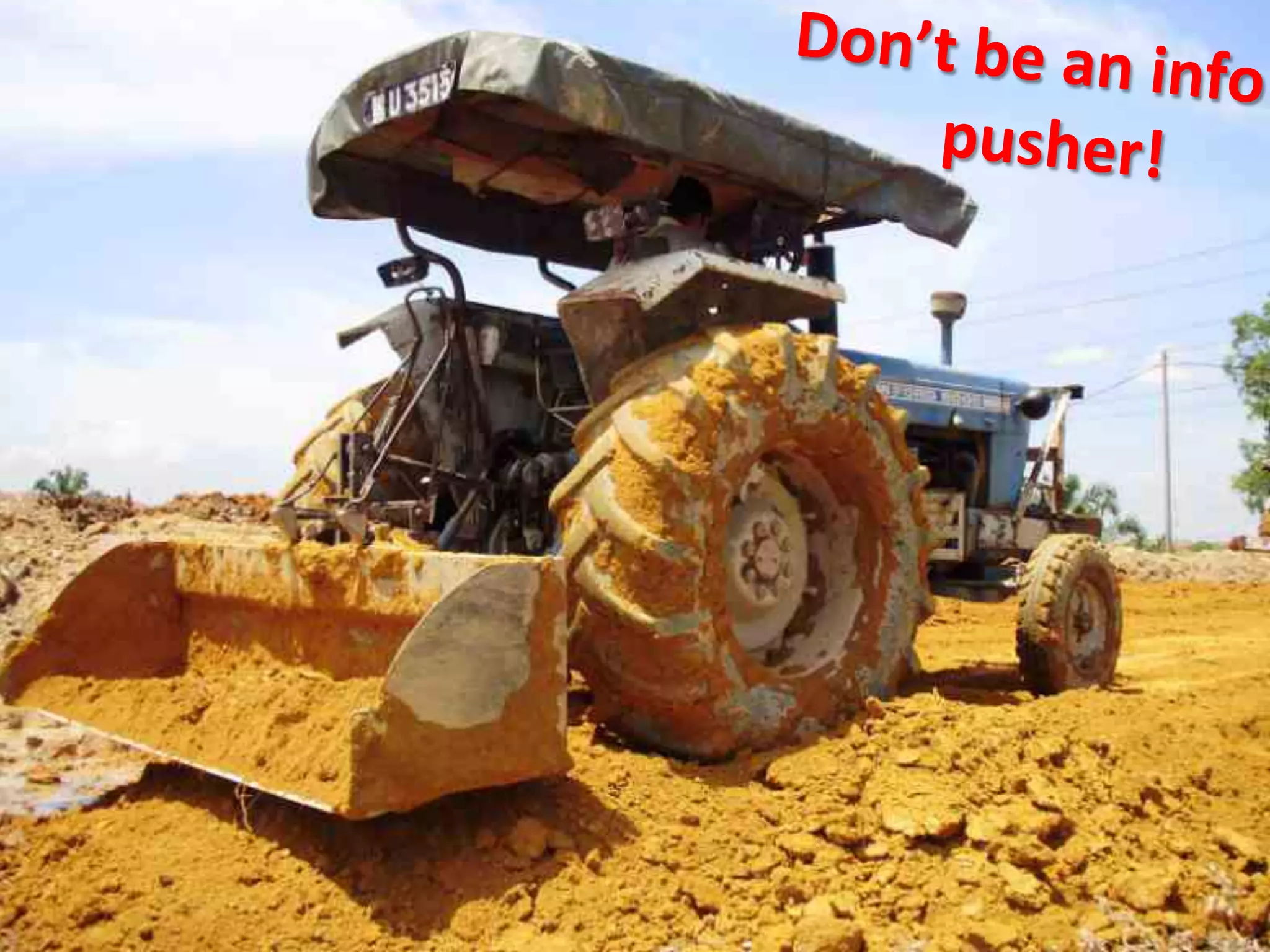 Don’t	
  be	
  an	
  
info	
  
	
  	
  	
  	
  pusher!	
  

 