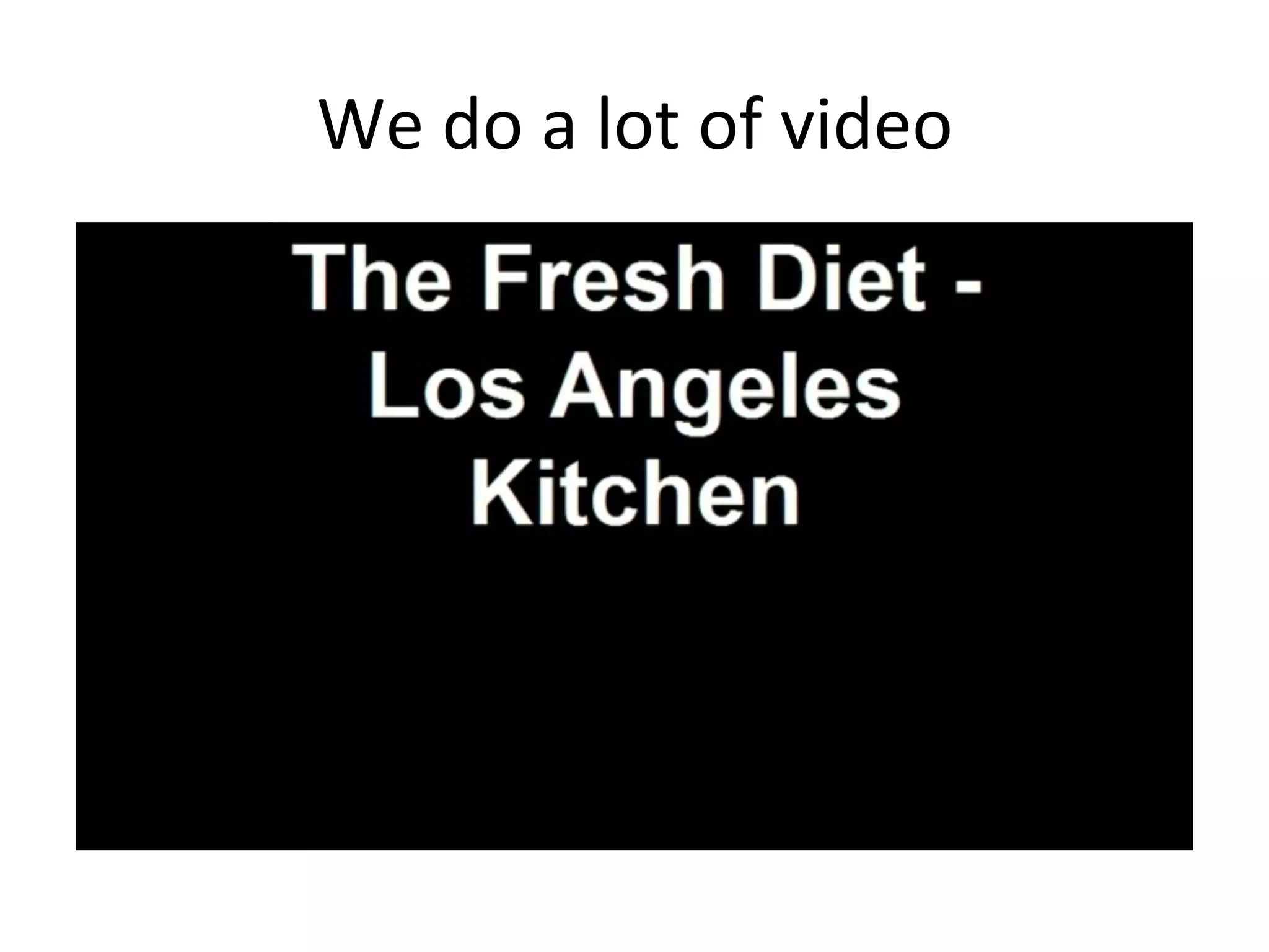 We	
  do	
  a	
  lot	
  of	
  video	
  

 