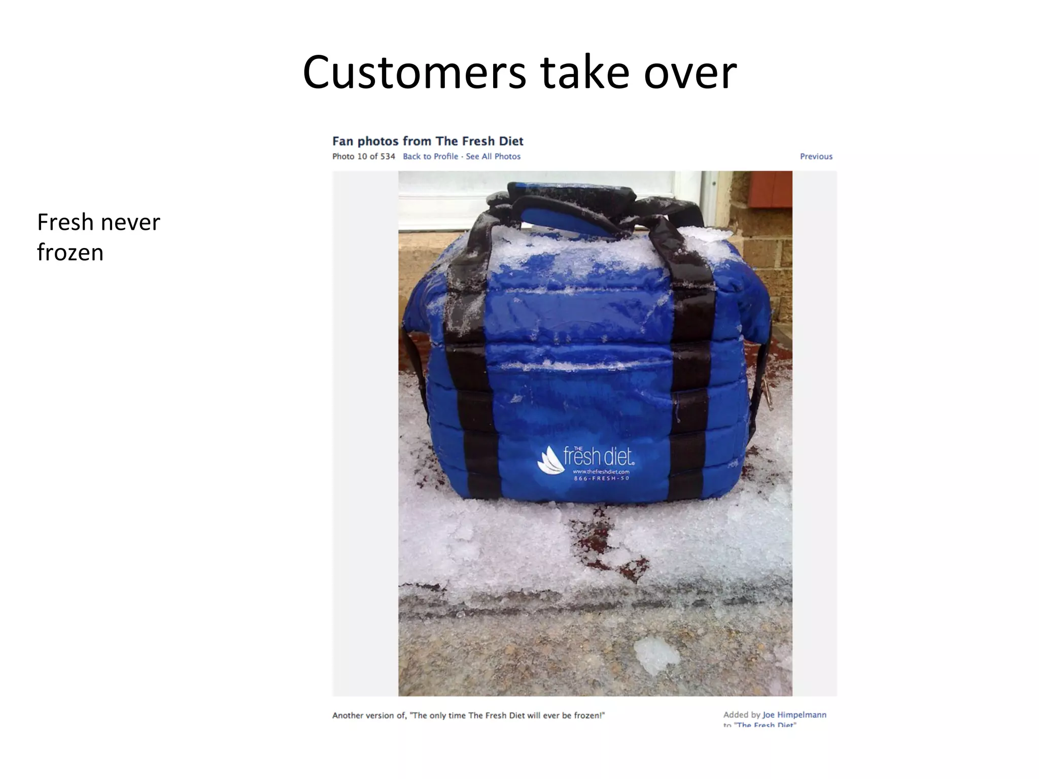 Customers	
  take	
  over	
  
Fresh	
  never	
  
frozen	
  

 