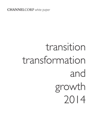 CHANNELCORP white paper

transition
transformation
and
growth
2014

 