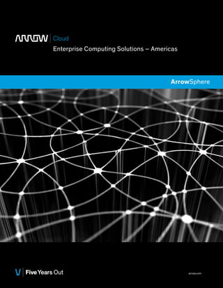Cloud
Enterprise Computing Solutions – Americas

ArrowSphere

arrow.com

 