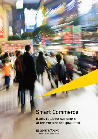 Smart Commerce
Banks battle for customers
at the frontline of digital retail

 
