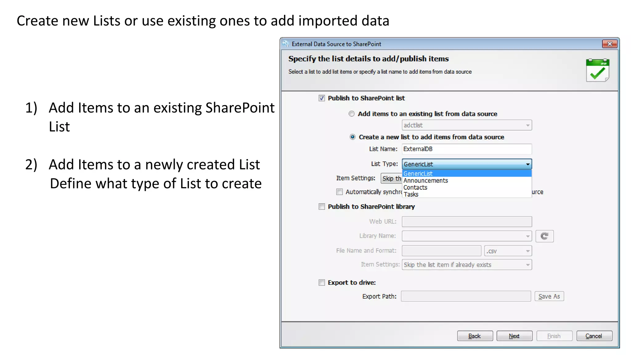 Create new Lists or use existing ones to add imported data
1) Add Items to an existing SharePoint
List
2) Add Items to a newly created List
Define what type of List to create
 
