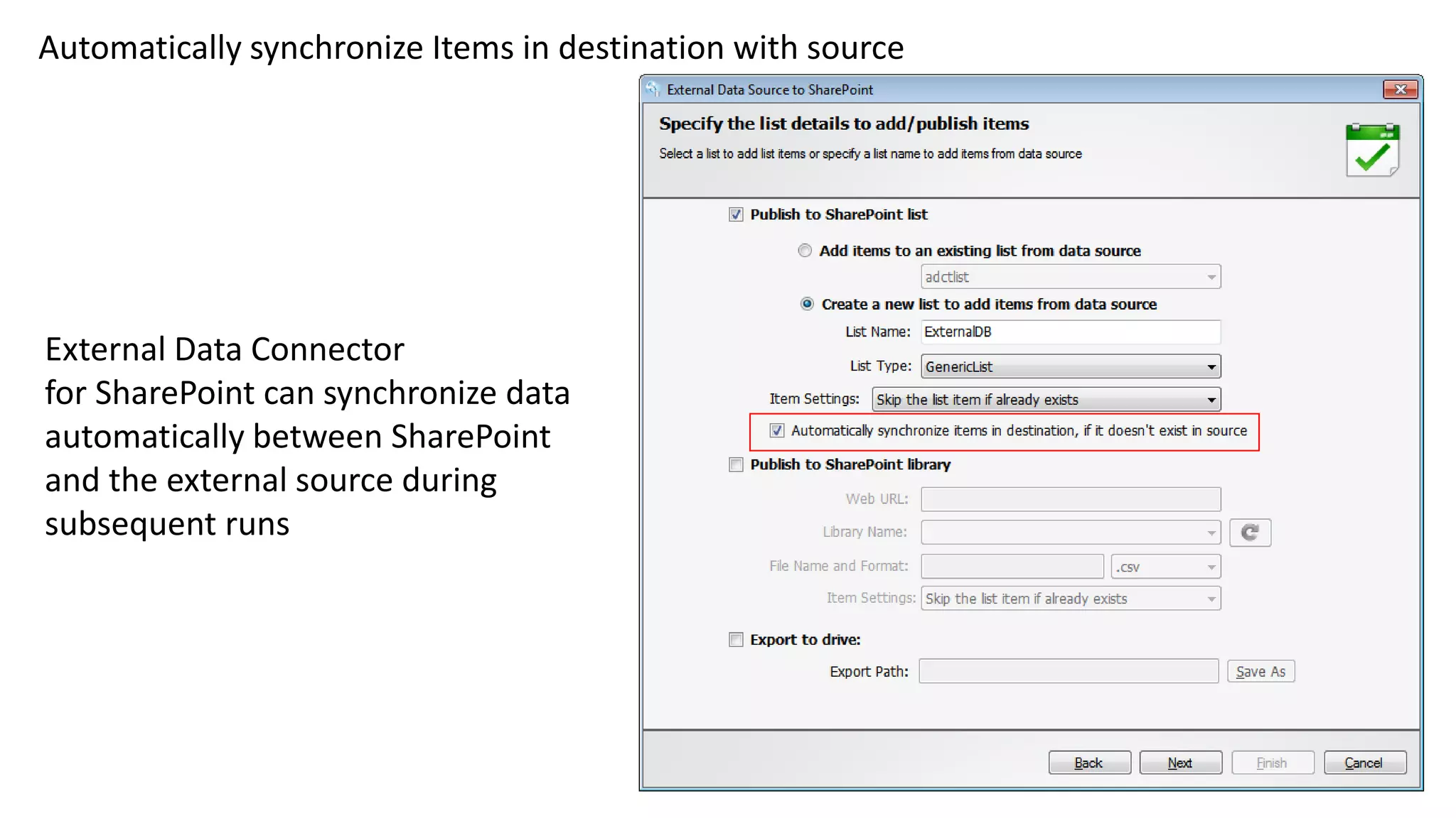 Automatically synchronize Items in destination with source
External Data Connector
for SharePoint can synchronize data
automatically between SharePoint
and the external source during
subsequent runs
 