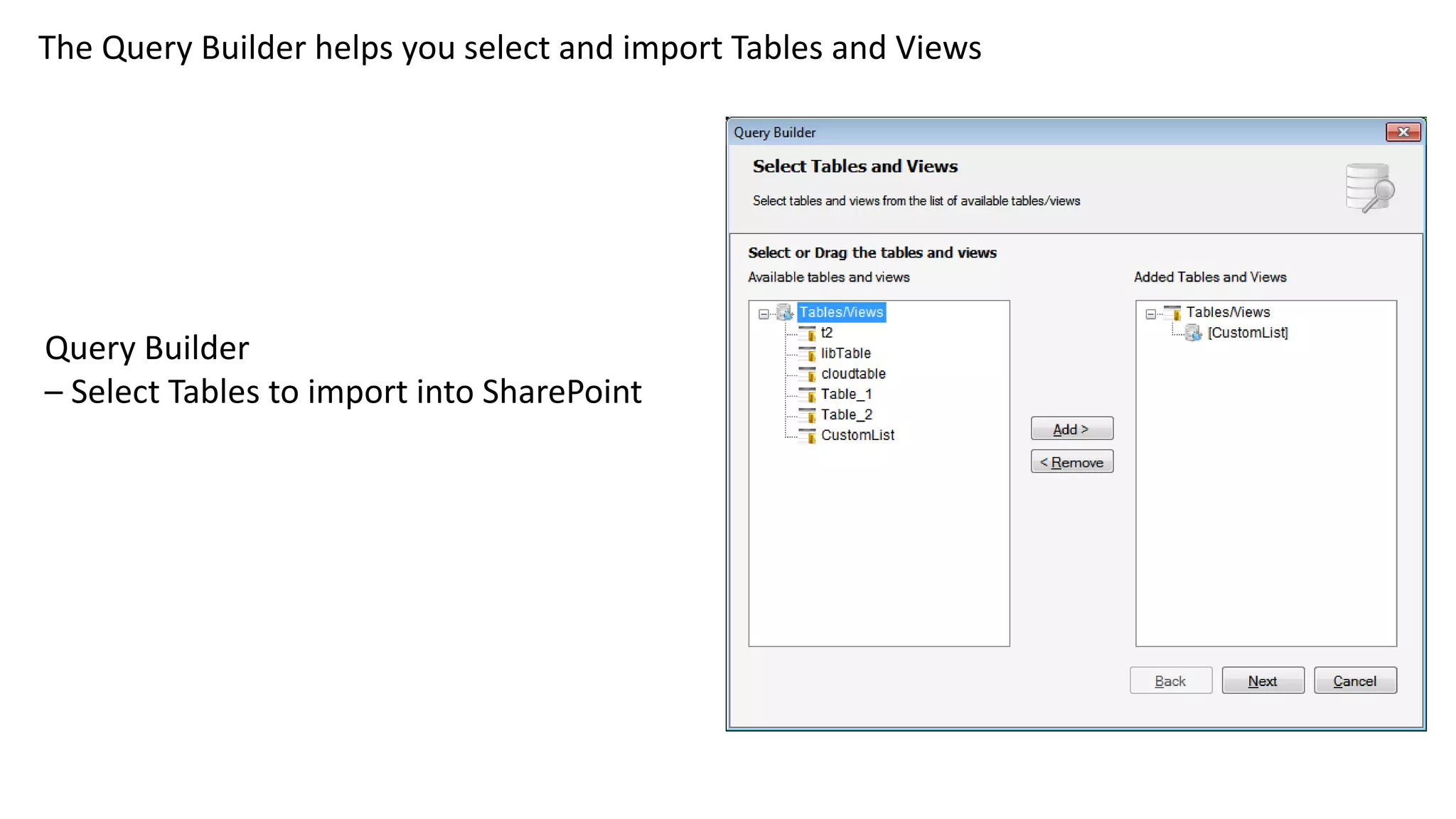 The Query Builder helps you select and import Tables and Views
Query Builder
– Select Tables to import into SharePoint
 