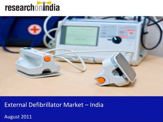 Insert Cover Image using Slide Master View
                             Do not distort




External Defibrillator Market – India
August 2011
 