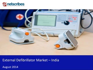 Insert Cover Image using Slide Master View 
Do not distort 
External Defibrillator Market – India 
August 2014  