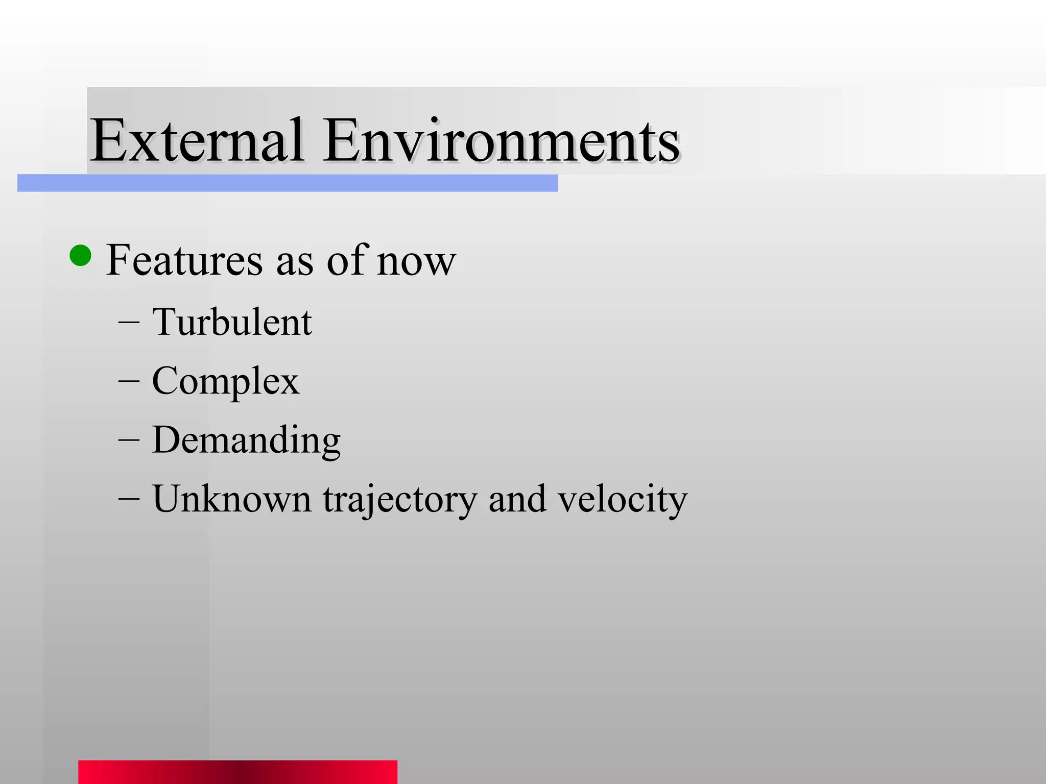 External Environments Features as of now Turbulent Complex Demanding Unknown trajectory and velocity 