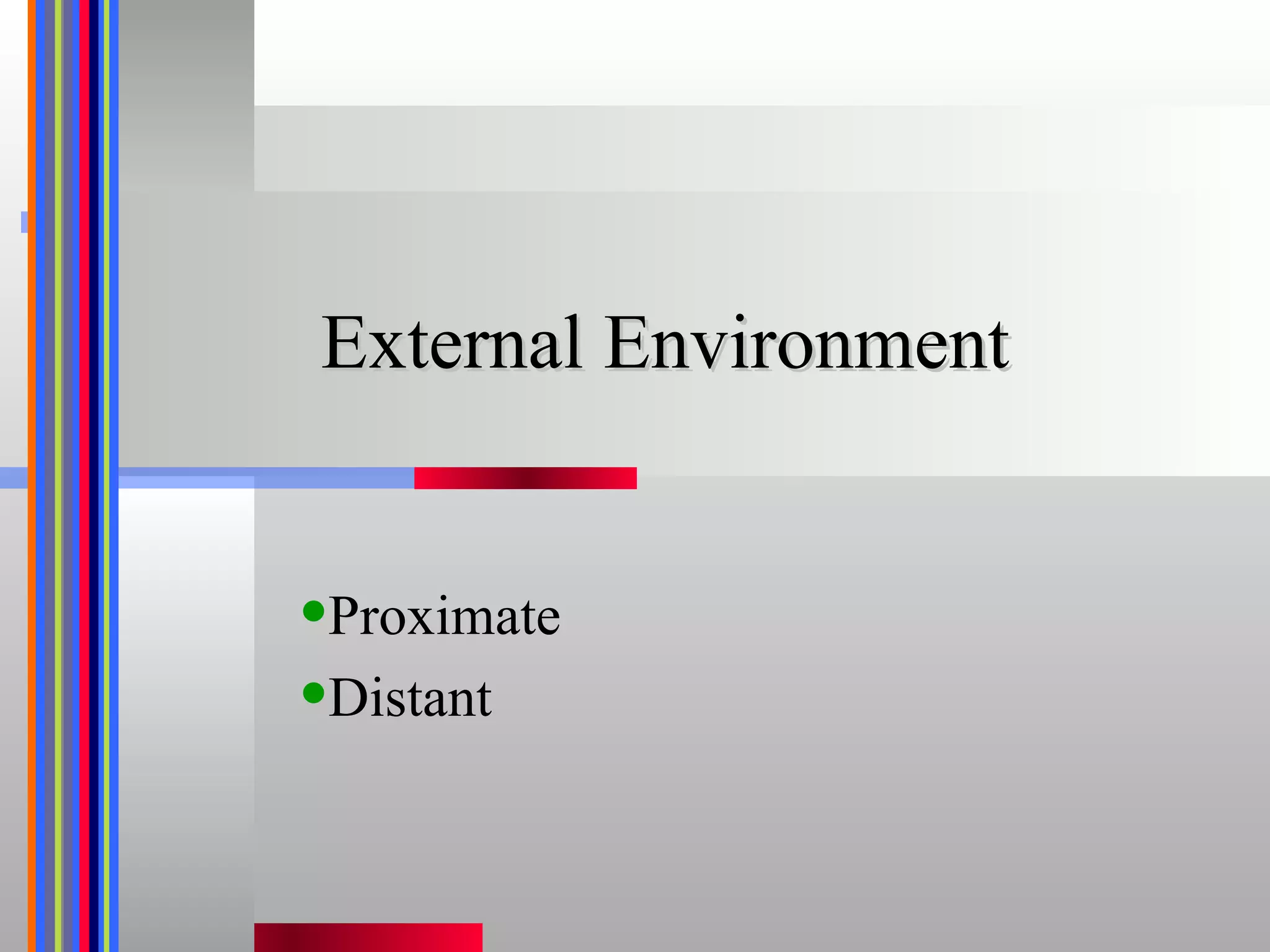 External Environment Proximate  Distant 
