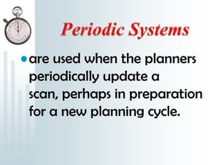 • are used when the planners
  periodically update a
  scan, perhaps in preparation
  for a new planning cycle.
 