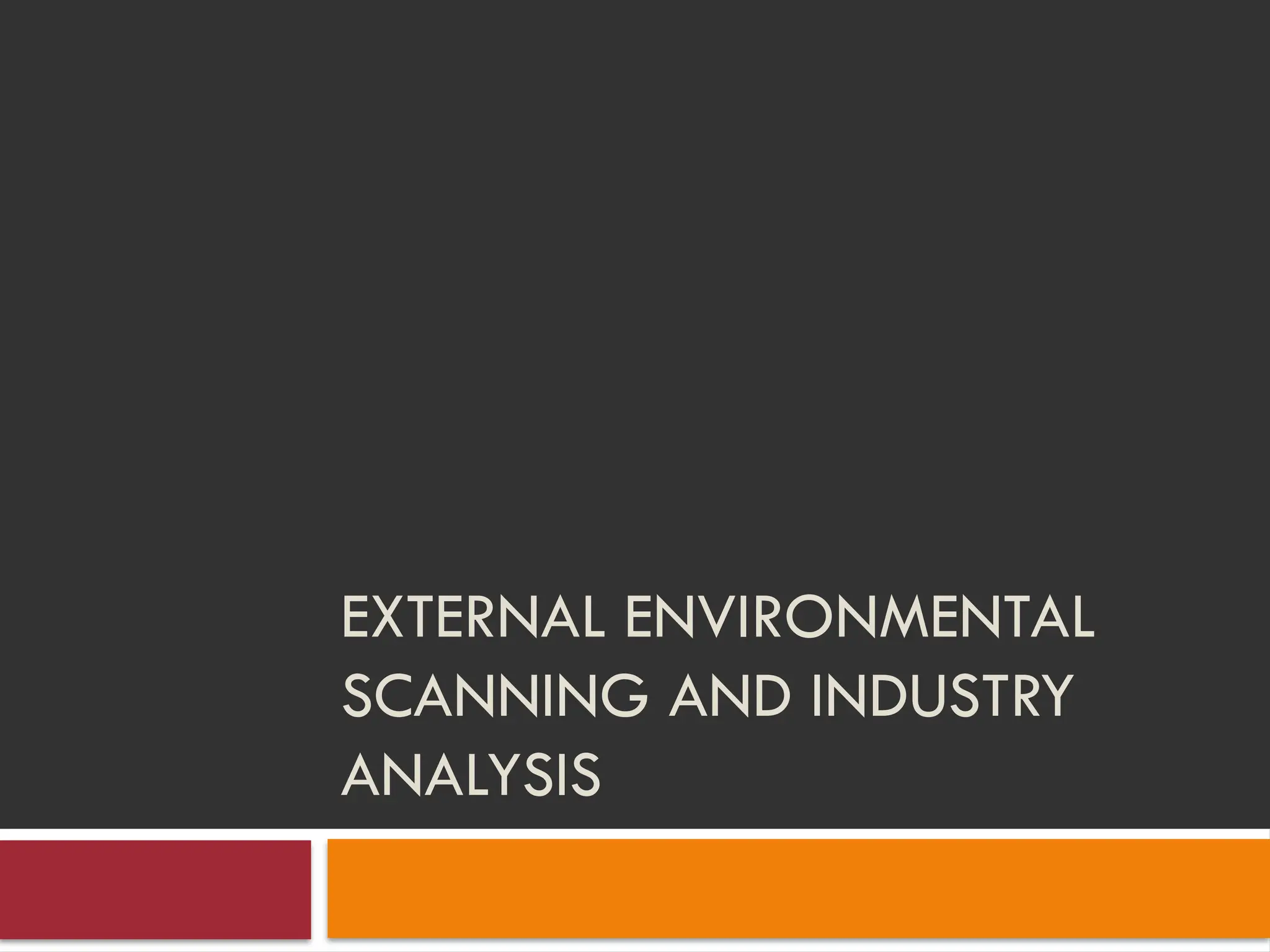 External environmental scanning and industry analysis [Autosaved].pptx