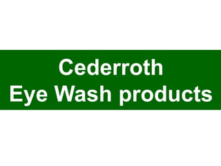 Cederroth
Eye Wash products

 