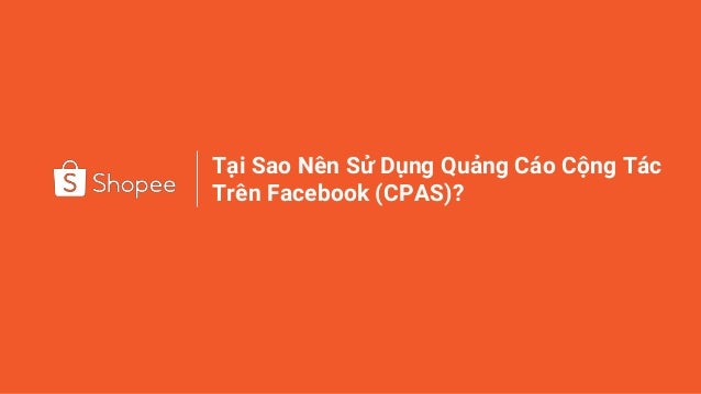 Tại Sao Nên Sử Dụng Quảng Cáo Cộng Tác
Trên Facebook (CPAS)?
 