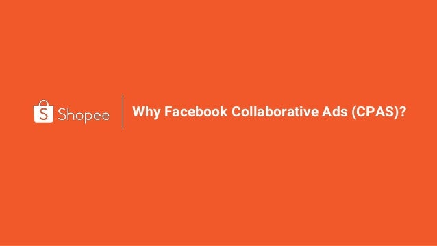 Why Facebook Collaborative Ads (CPAS)?
 