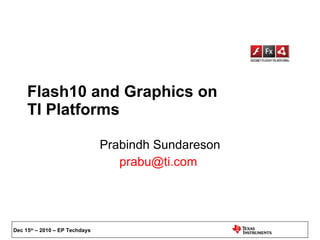 Flash10 and Graphics on  TI Platforms Prabindh Sundareson [email_address]   