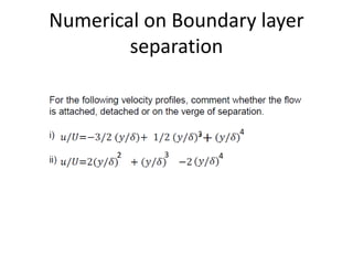Numerical on Boundary layer
separation
 