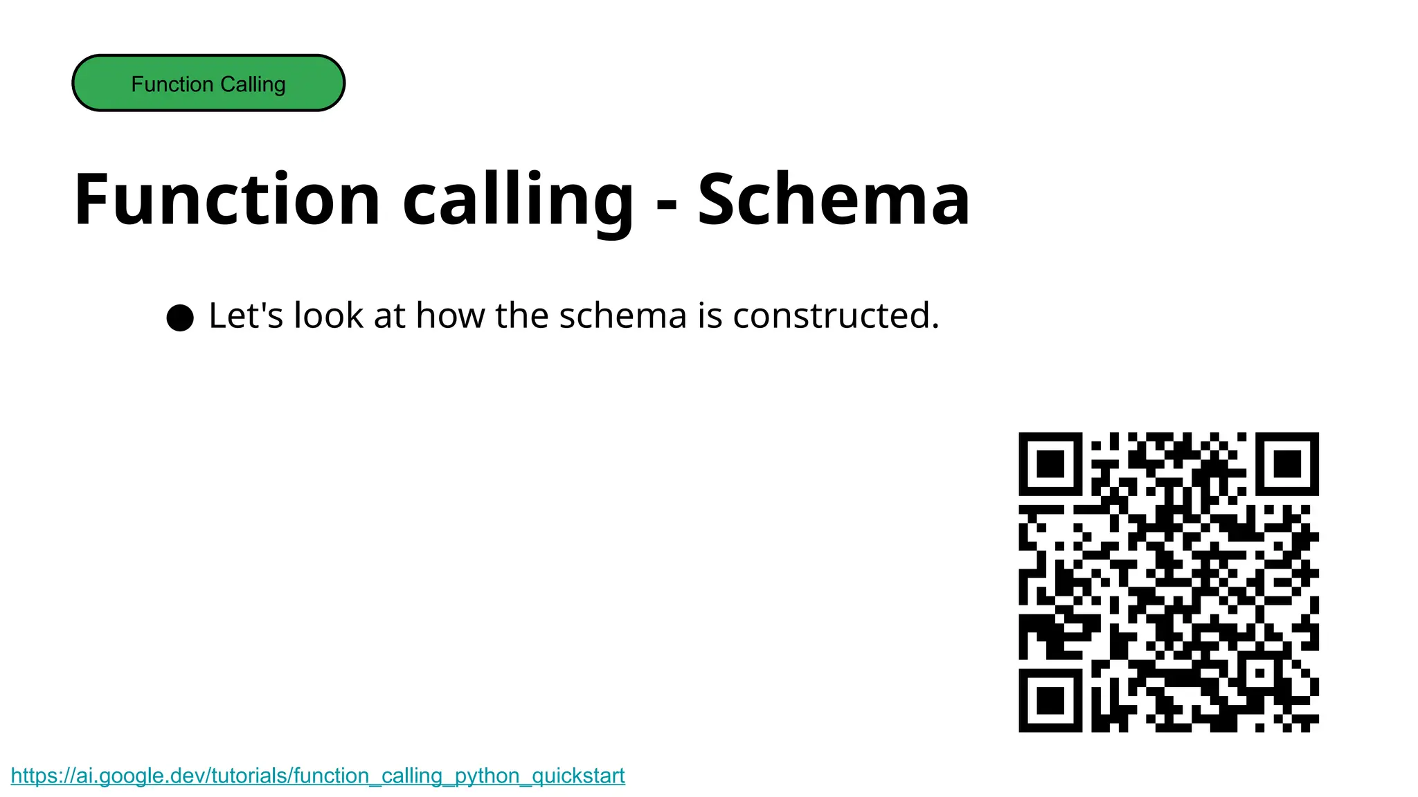Function calling - Schema
Function Calling
● Let's look at how the schema is constructed.
https://ai.google.dev/tutorials/function_calling_python_quickstart
 