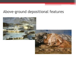 Above-ground depositional features
 