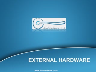 EXTERNAL HARDWARE
www.doorhardware.co.uk
 