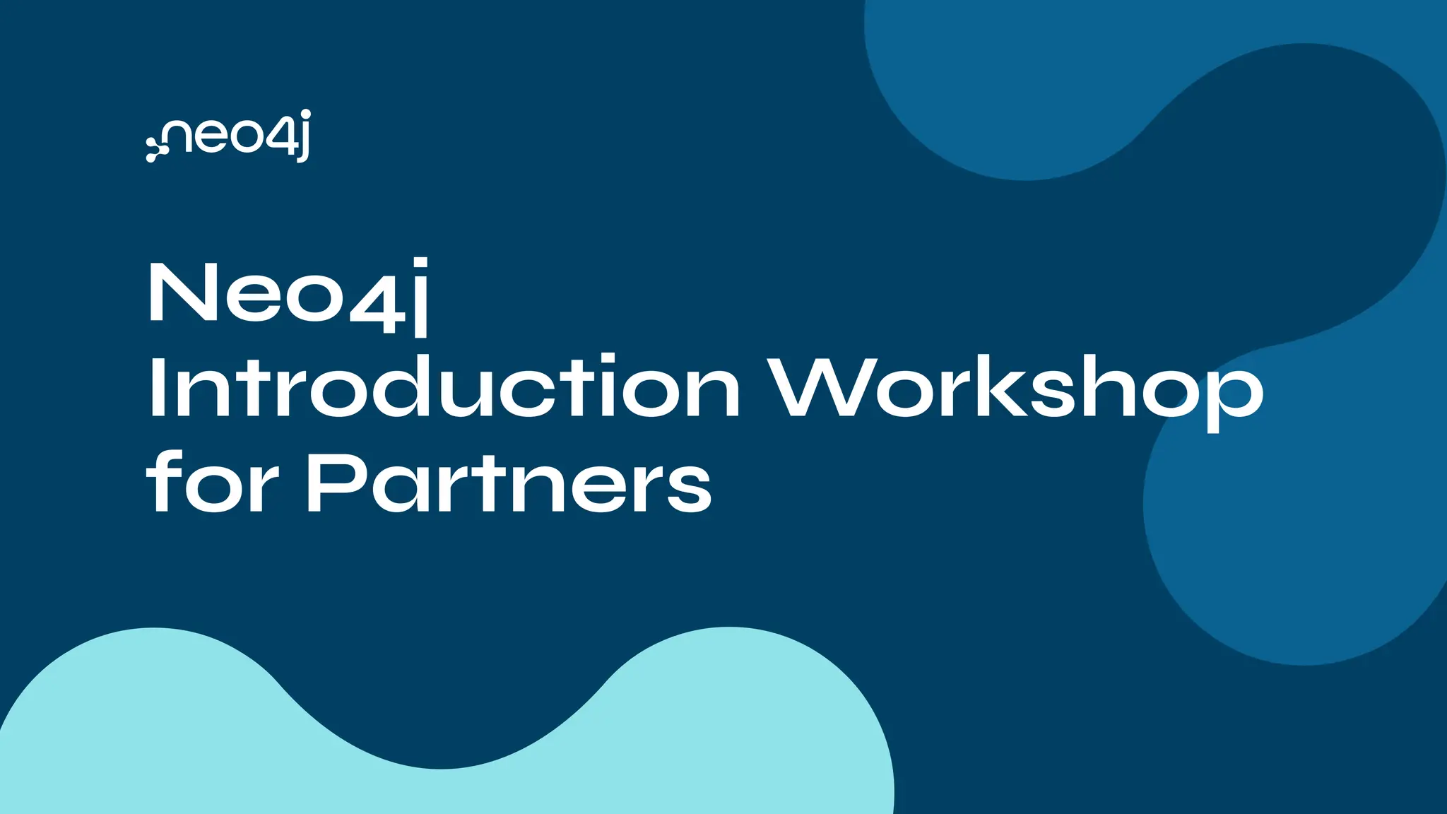 Neo4j
Introduction Workshop
for Partners
 