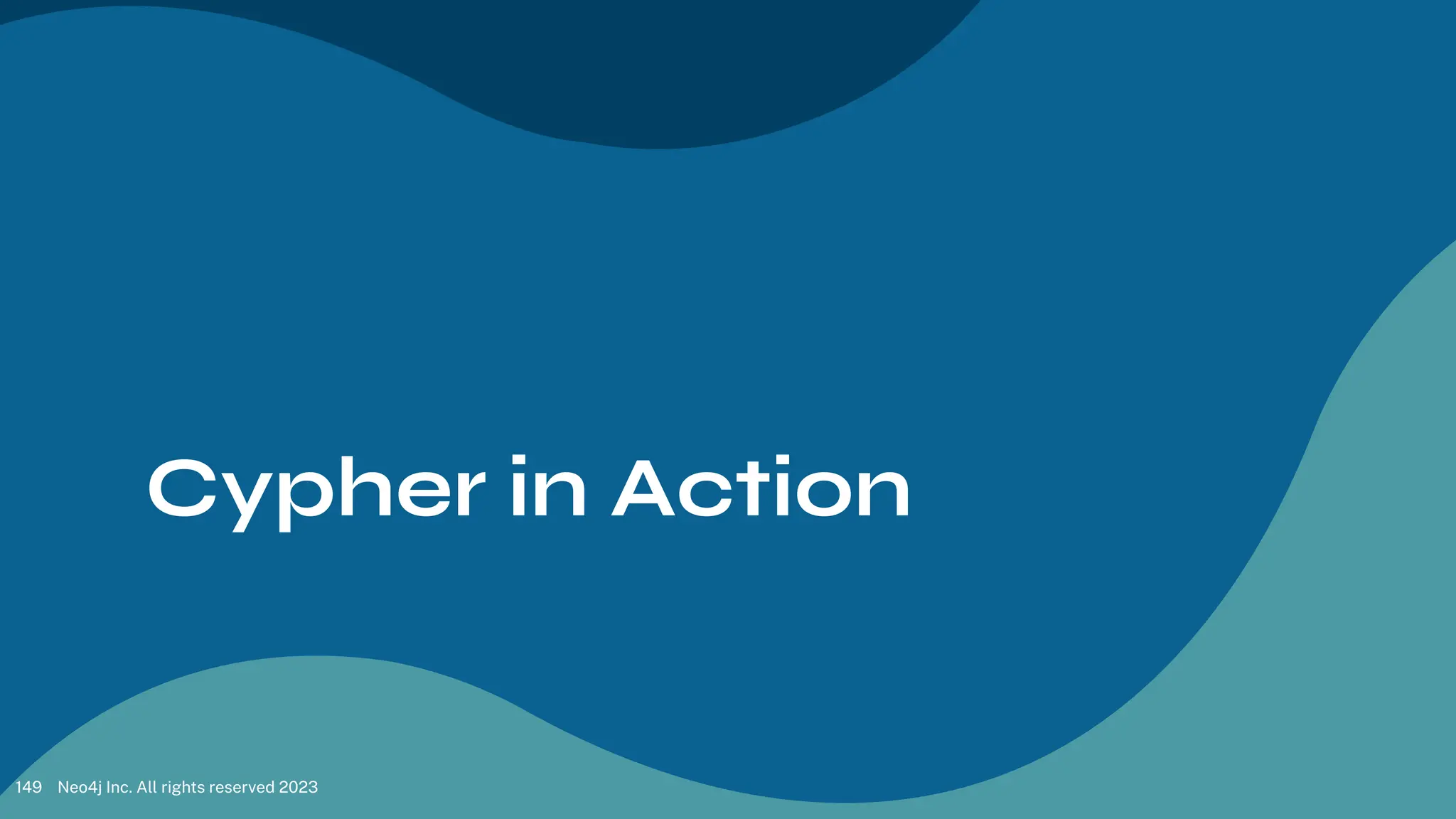 Cypher in Action
Neo4j Inc. All rights reserved 2023
149
 