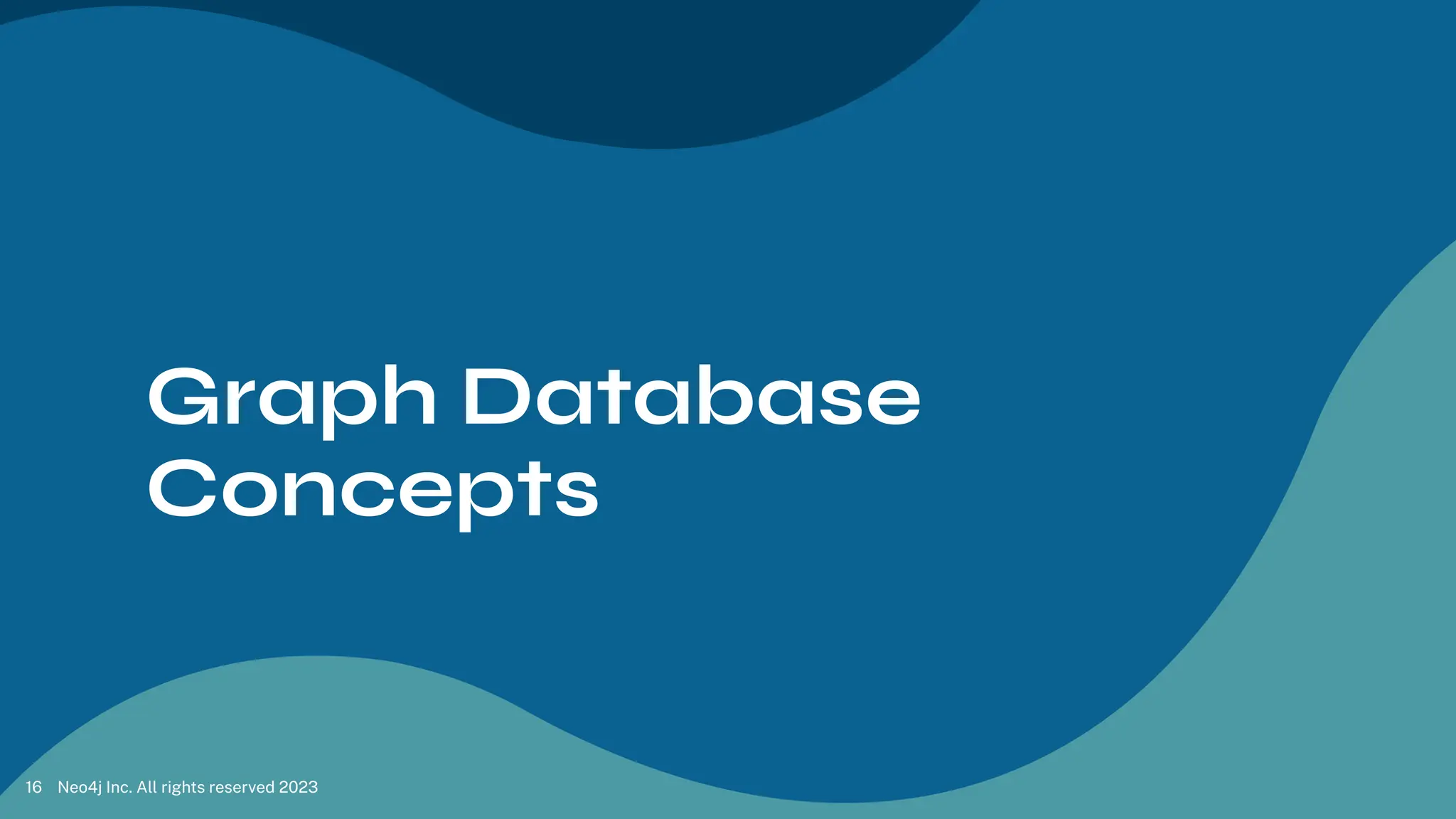 Graph Database
Concepts
Neo4j Inc. All rights reserved 2023
16
 