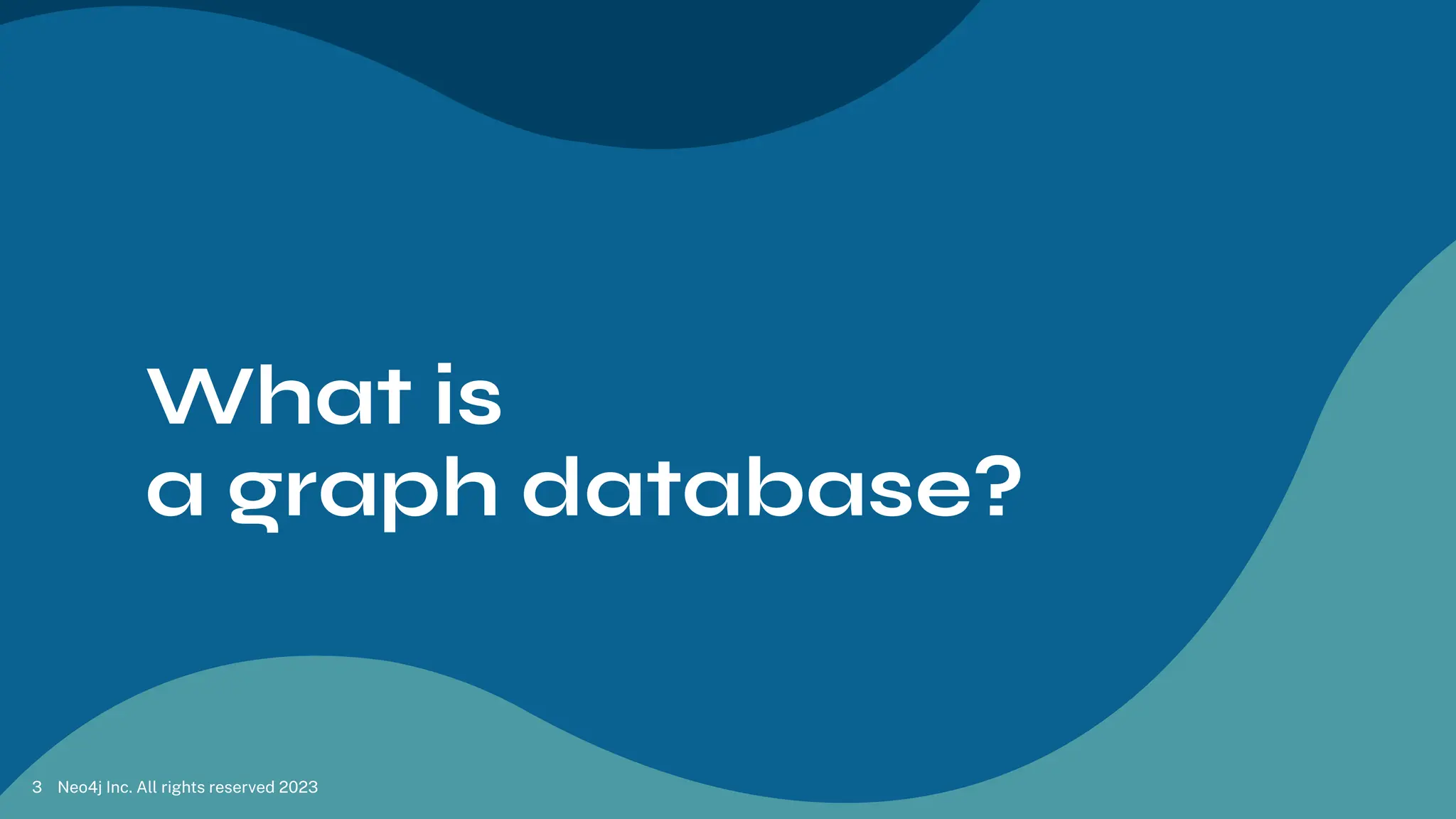 What is
a graph database?
Neo4j Inc. All rights reserved 2023
3
 
