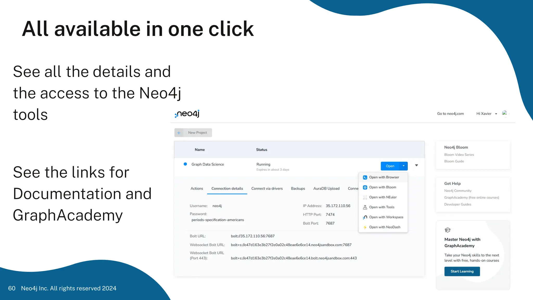 Neo4j Inc. All rights reserved 2024
60
All available in one click
See all the details and
the access to the Neo4j
tools
See the links for
Documentation and
GraphAcademy
 