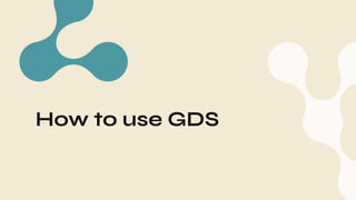 How to use GDS
 