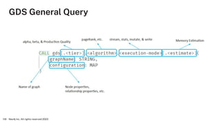 GDS General Query
Neo4j Inc. All rights reserved 2023
118
 