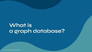 What is
a graph database?
Neo4j Inc. All rights reserved 2023
3
 