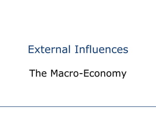 External Influences The Macro-Economy 