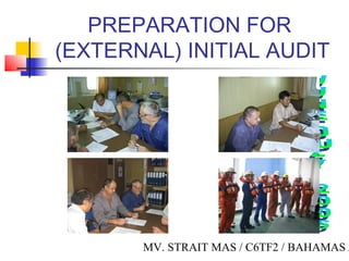 MV. STRAIT MAS / C6TF2 / BAHAMAS /
PREPARATION FOR
(EXTERNAL) INITIAL AUDIT
 