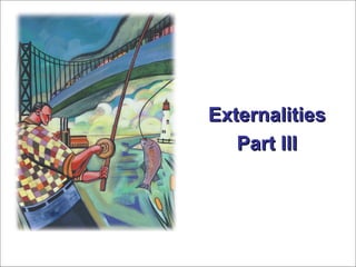 ExternalitiesExternalities
Part IIIPart III
 