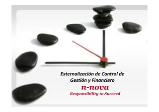Externalización de Control de
Gestión y Financiero
n-nova
Responsibility to Succeed
 