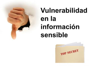Vulnerabilidad
en la
información
sensible
 