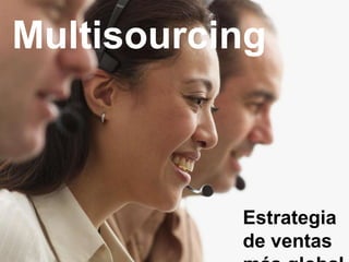 Multisourcing



           Estrategia
           de ventas
 