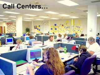 Call Centers…
 