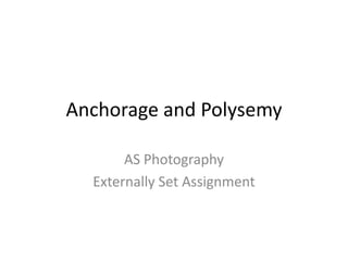 Anchorage and Polysemy
AS Photography
Externally Set Assignment

 