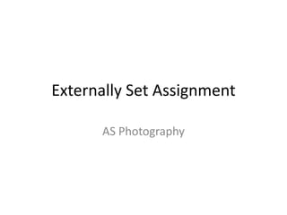 Externally Set Assignment
AS Photography

 
