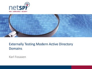 Externally Testing Modern Active Directory
Domains
Karl Fosaaen
 