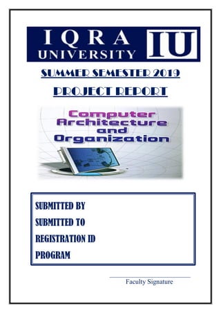 SUMMER SEMESTER 2019
PROJECT REPORT
SUBMITTED BY
SUBMITTED TO
REGISTRATION ID
PROGRAM
Faculty Signature
 