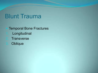 Blunt TraumaTemporal Bone Fractures Longitudinal Transverse Oblique