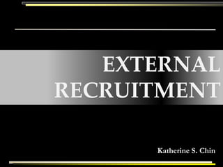 EXTERNAL
RECRUITMENT

      Katherine S. Chin
 
