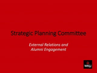Strategic Planning Committee
External Relations and
Alumni Engagement
 