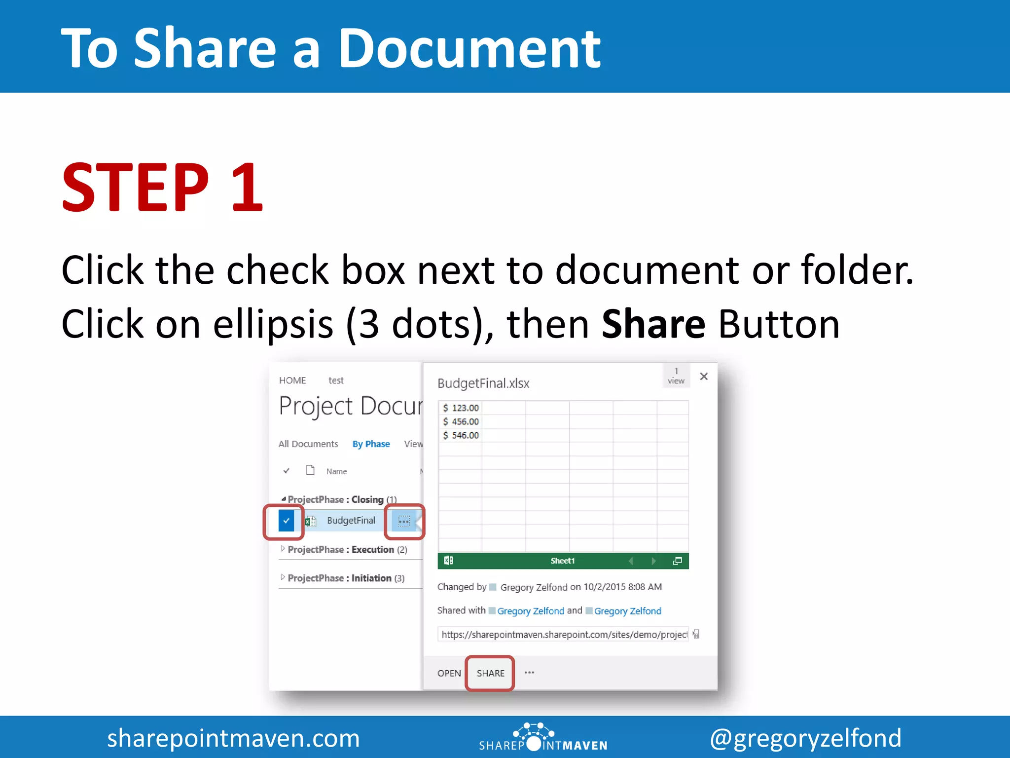 sharepointmaven.com @gregoryzelfondsharepointmaven.com @gregoryzelfond
To Share a Document
STEP 1
Click the check box next to document or folder.
Click on ellipsis (3 dots), then Share Button
 